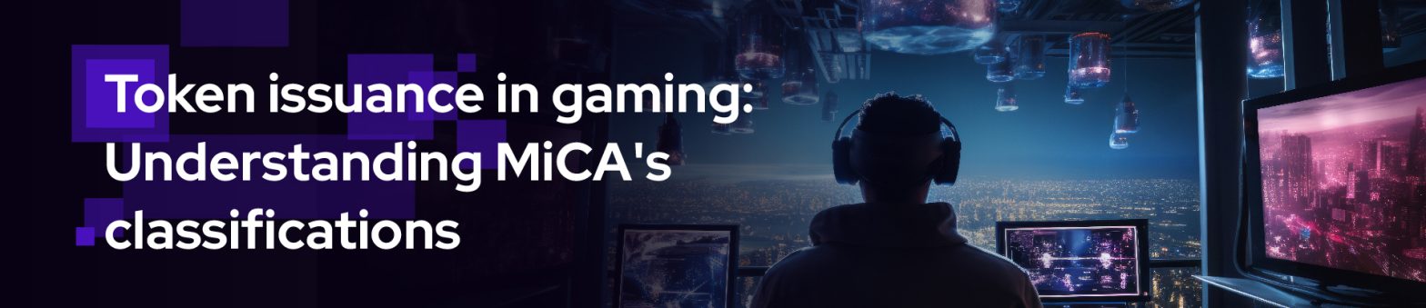 Token-issuance-in-gaming-Understanding-MiCAs-classifications