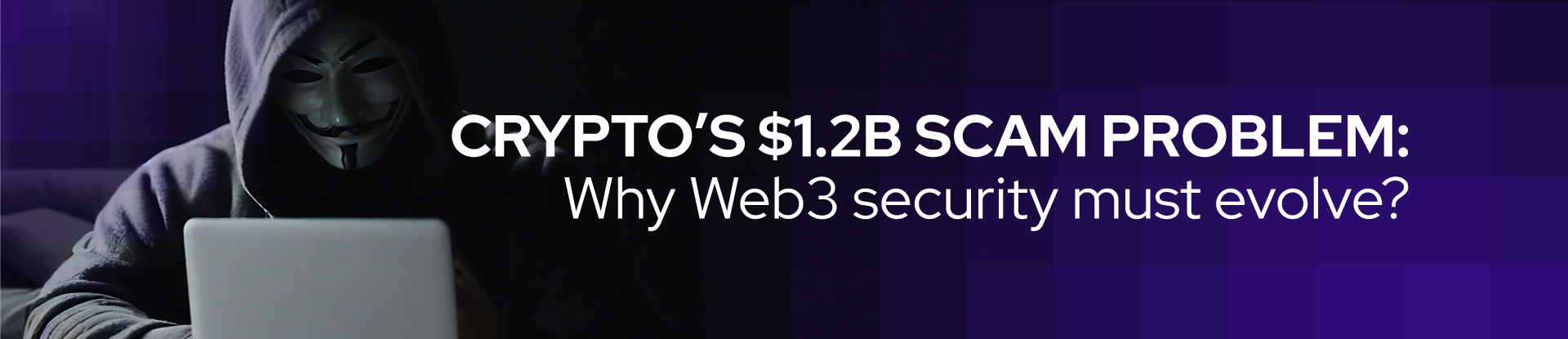 Crypto’s $1.2B scam problem: Why Web3 security must evolve